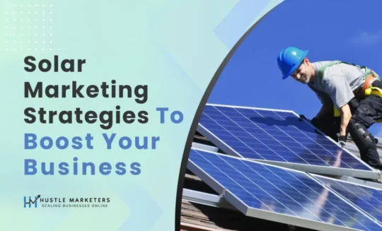 Solar Marketing Strategies To Boost Your Business by Hustle Marketers